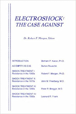 Electroshock: The Case Against by Robert F. Morgan, Peter R. Breggin