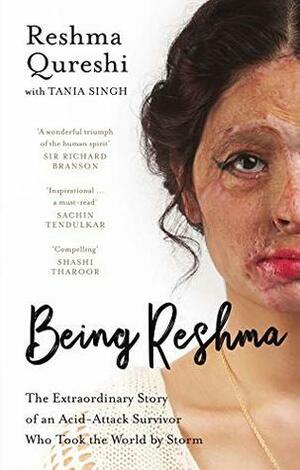 Being Reshma: The Extraordinary Story of an Acid-Attack Survivor who Took the World by Storm by Reshma Qureshi, Tania Singh