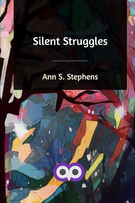 Silent Struggles by Ann S. Stephens