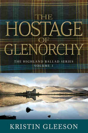 The Hostage of Glenorchy by Kristin Gleeson