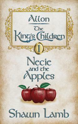 Allon - The King's Children - Necie and the Apples by Shawn Lamb