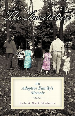 The Invitation: An Adoptive Family's Memoir by Kate Skidmore, Mark Skidmore