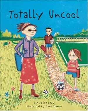 Totally Uncool by Janice Levy