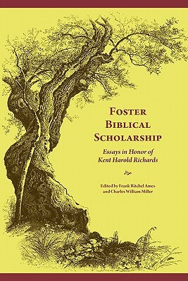 Foster Biblical Scholarship: Essays in Honor of Kent Harold Richards by 