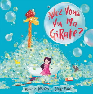 Avez-vous vu ma girafe? by Claire Powell, Michelle Robinson