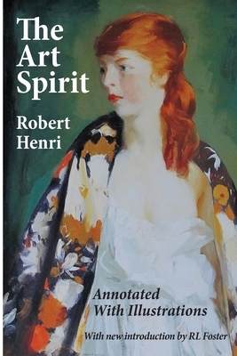 The Art Spirit: Annotated with Illustrations by Robert Henri