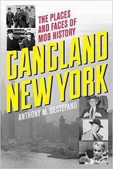 Gangland New York: The Places and Faces of Mob History by Anthony M. DeStefano