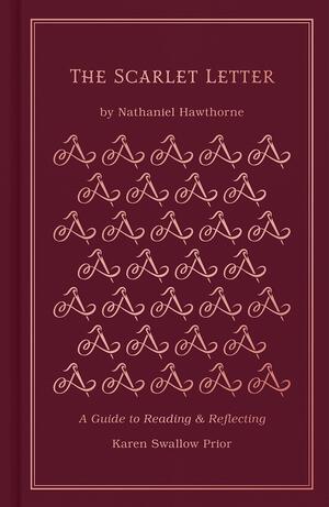 The Scarlet Letter: A Guide to Reading and Reflecting by Nathaniel Hawthorne, Karen Swallow Prior