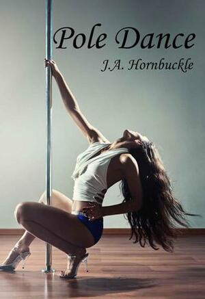 Pole Dance by J.A. Hornbuckle