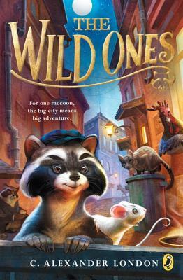 The Wild Ones by C. Alexander London