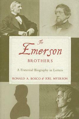 The Emerson Brothers: A Fraternal Biography in Letters by Ronald A. Bosco, Joel Myerson