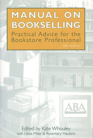 Manual on Bookselling: Practical Advice for the Bookstore Professional by Kate Whouley