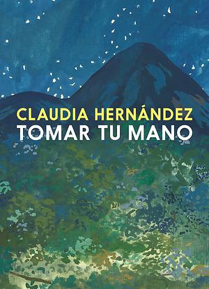 Tomar tu mano by Claudia Hernández