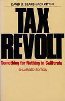 Tax Revolt: Something for Nothing in California by David O. Sears, Jack Citrin