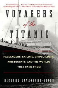 Voyagers of the Titanic: Passengers, Sailors, Shipbuilders, Aristocrats, and the Worlds They Came From by Richard Davenport-Hines