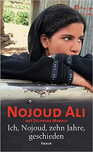Ich, Nojoud, zehn Jahre, geschieden by Nujood Ali