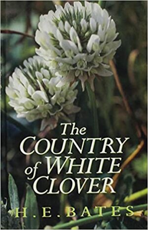 The Country of White Clover (essays) by H.E. Bates