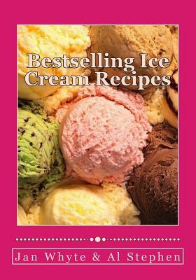 Bestselling Ice Cream Recipes: Ice Cream for Idiots - No Ice Cream Machine Required by Jan White, Al Stephen
