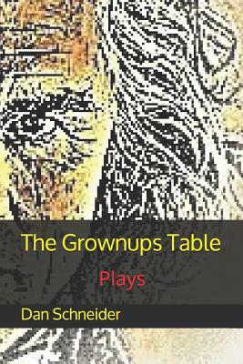 The Grownups Table: Plays by Dan Schneider
