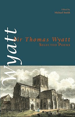 Selected Poems by Sir Thomas Wyatt, Thomas Wyatt