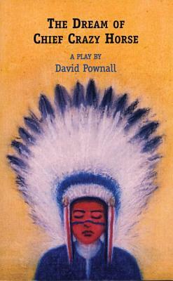 The Dream of Chief Crazy Horse by David Pownall