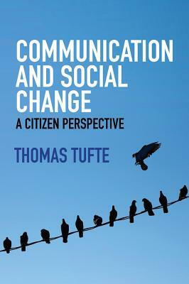 Communication and Social Change: A Citizen Perspective by Thomas Tufte