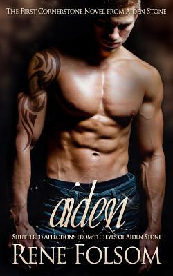 Aiden: Shuttered Affections from the Eyes of Aiden Stone by Rene Folsom