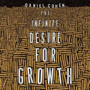 The Infinite Desire for Growth by Daniel Cohen