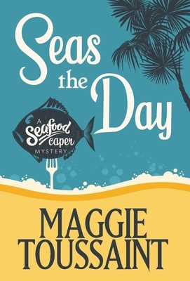 Seas the Day by Maggie Toussaint
