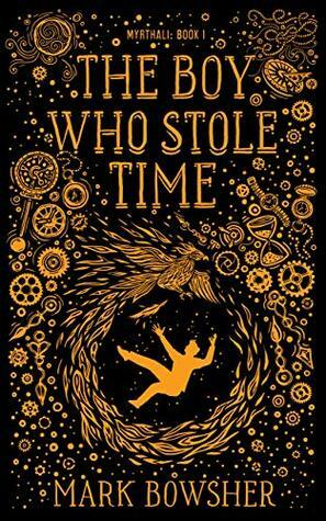 The Boy Who Stole Time by Mark Bowsher