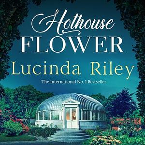 Hothouse flower  by Lucinda Riley