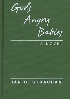 God's Angry Babies by Ian G. Strachan