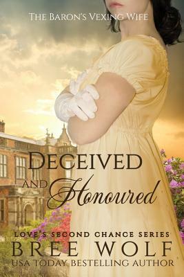 Deceived & Honoured: The Baron's Vexing Wife by Bree Wolf