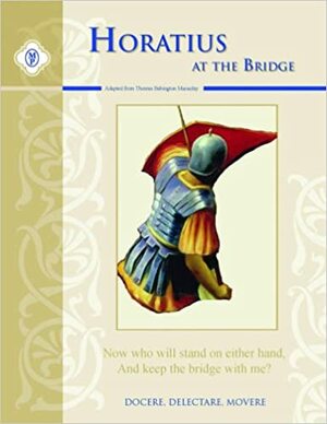 Horatius at the Bridge Text & Guide by Thomas Babington Macaulay