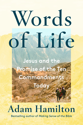 Words of Life: Jesus and the Promise of the Ten Commandments Today by Adam Hamilton