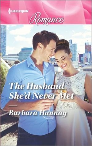 The Husband She'd Never Met by Barbara Hannay