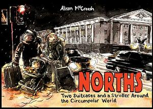 Norths: Two Suitcases & a Stroller Around the Circumpolar World by Alison McCreesh