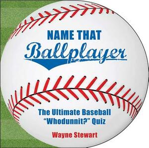 Name That Ballplayer: The Ultimate Baseball "whodunnit?" Quiz Book by Wayne Stewart