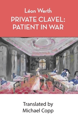 Private Clavel: Patient in War by Léon Werth