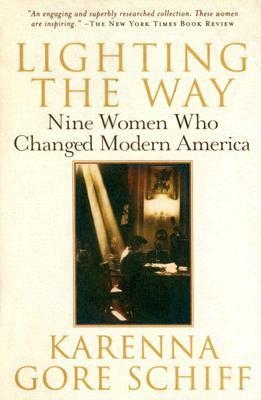 Lighting the Way: Nine Women Who Changed Modern America by Karenna Gore Schiff