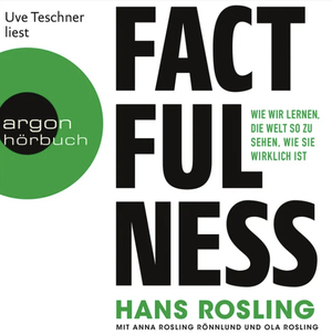 Factfulness: Wie wir lernen, die Welt so zu sehen, wie sie wirklich ist by Hans Rosling, Anna Rosling Rönnlund, Ola Rosling