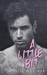 A Little Bit by L. Waltree