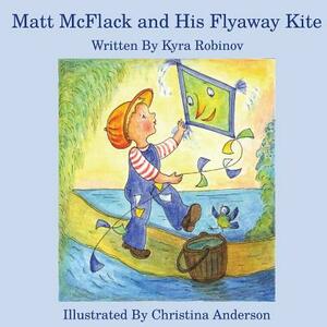 Matt McFlack and His Flyaway Kite by Kyra Robinov