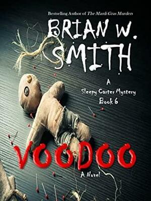 Voodoo: (A Sleepy Carter Mystery - Book 6) (Sleepy Carter Mysteries) by Brian W. Smith