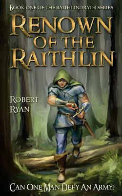 Renown of the Raithlin: Book One of the Raithlindrath Series by Robert Ryan