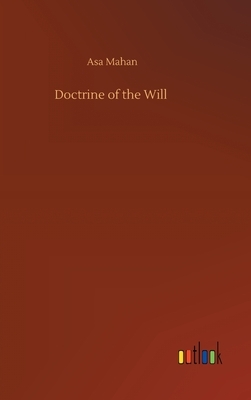 Doctrine of the Will by Asa Mahan