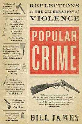 Popular Crime: Reflections on the Celebration of Violence by Bill James