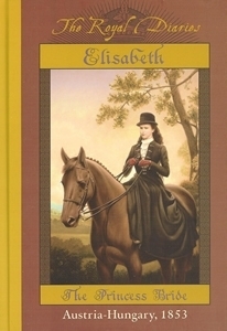 Elisabeth: The Princess Bride, Austria - Hungary, 1853 by Barry Denenberg