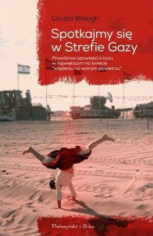 Spotkajmy się w Strefie Gazy by Louisa B. Waugh