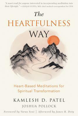 The Heartfulness Way: Heart-Based Meditations for Spiritual Transformation by Joshua Pollock, Kamlesh D. Patel